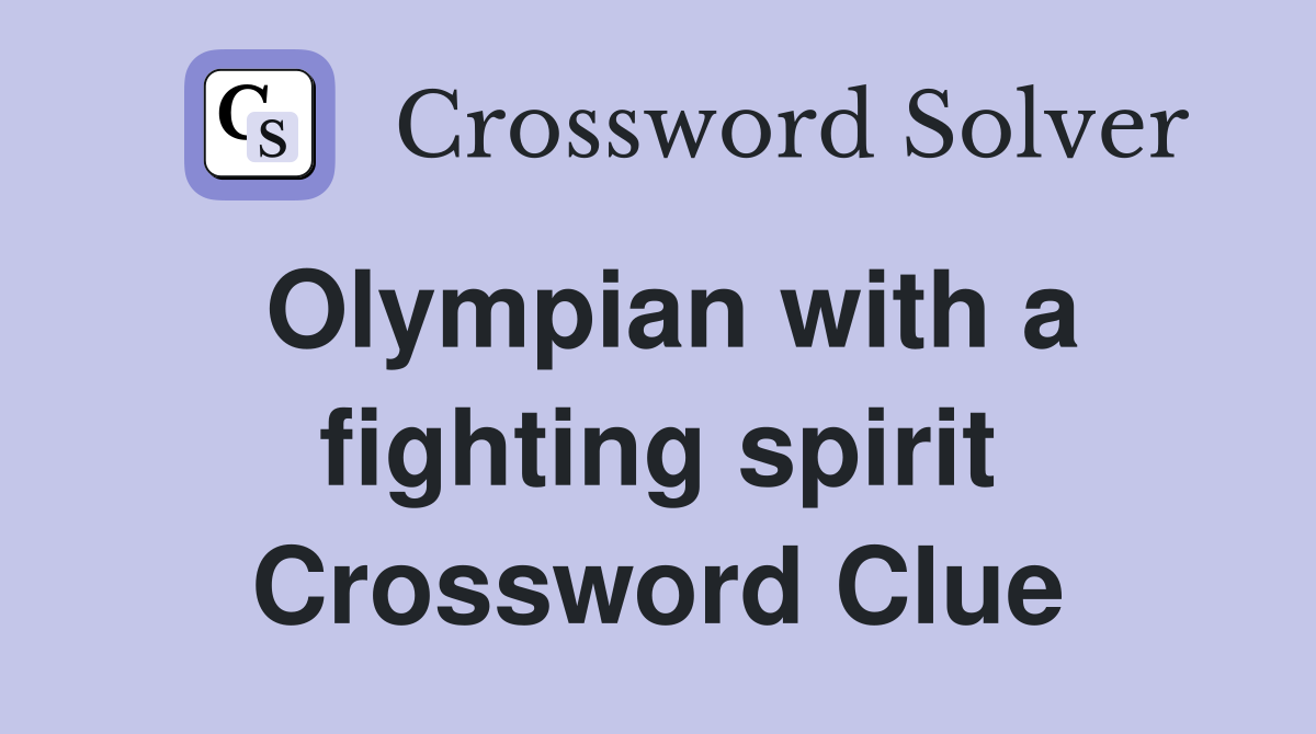Olympian with a fighting spirit crossword clue answers crossword solver